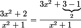 \dfrac{3x^2+2}{x^2+1}=\dfrac{3x^2+\underbrace{3-1}_{2}}{x^2+1}